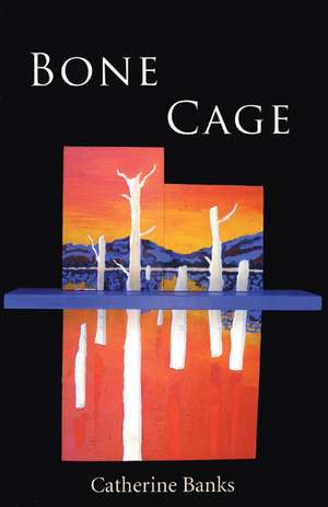 Bone Cage de Catherine Banks