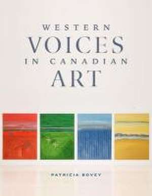 Western Voices in Canadian Art de Patricia Bovey