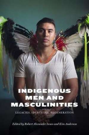 Indigenous Men and Masculinities de Robert Alexander Innes