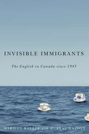 Invisible Immigrants: The English in Canada since 1945 de Marilyn Barber