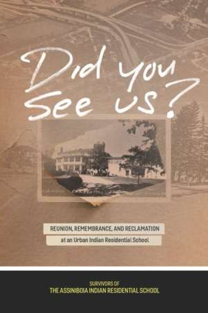 Did You See Us? de Survivors of the Assiniboia Indian Residential School