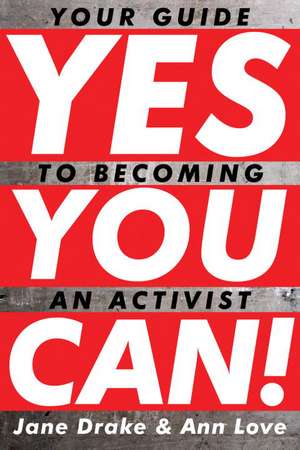 Yes You Can!: Your Guide to Becoming an Activist de Jane Drake