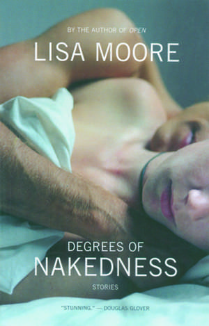 Degrees of Nakedness: Stories de Lisa Moore