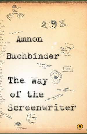 The Way of the Screenwriter de Amnon Buchbinder