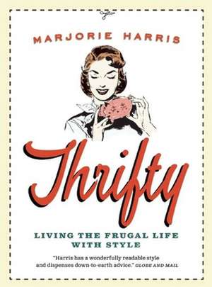 Thrifty: Living the Frugal Life with Style de Marjorie Harris