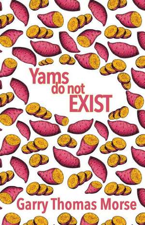 Yams Do Not Exist de Garry Thomas Morse