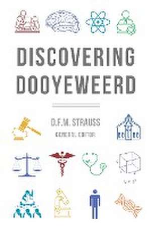 Discovering Dooyeweerd de D F M Strauss