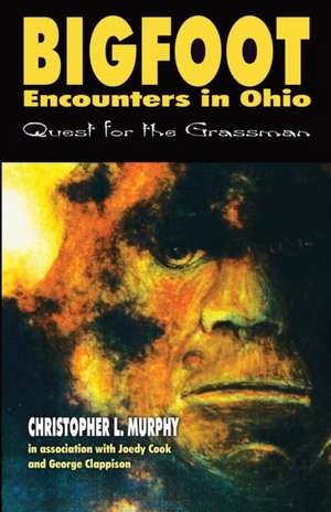 Bigfoot Encounters in Ohio (SD): Quest for the Grassman de Christopher Murphy