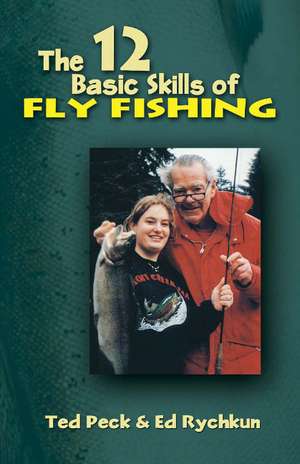 12 Basic Skills of Fly Fishing de Ted Peck