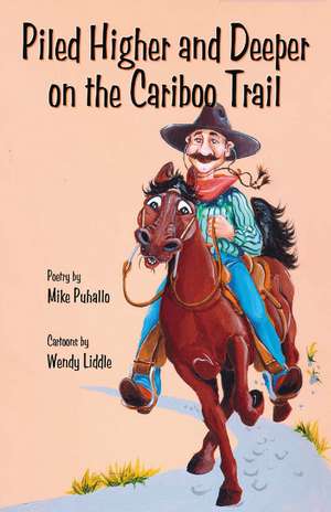 Piled Higher & Deeper on the Cariboo Trail de Mike Puhallo