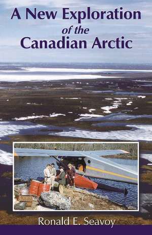 A New Exploration of the Canadian Arctic de Ronald E. Seavoy