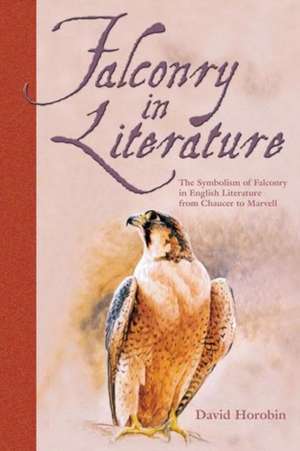 Falconry in Literature de David Horobin