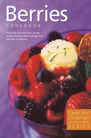 Berries Cookbook de Carol Ann Shipman