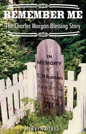 Remember Me: The Charles Morgan Blessing Story de Mervyn Dykes