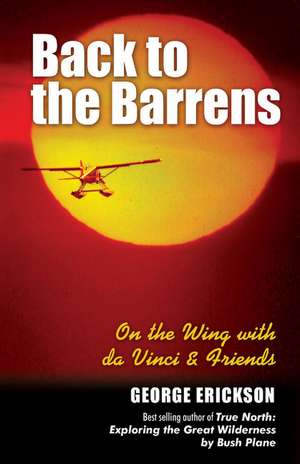 Back to the Barrens: On the Wing with da Vinci & Friends de George Erickson