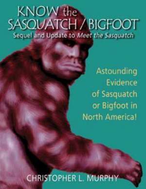 Know the Sasquatch / Bigfoot de Christopher L Murphy