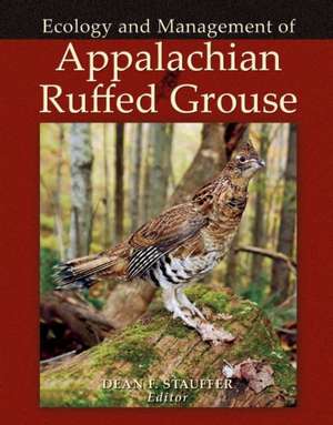 Ecology and Management of Appalachian Ruffed Grouse de Dean F Stauffer