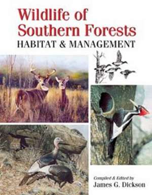 Wildlife of Southern Forests: Habitat & Management de James G Dickson