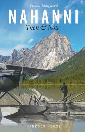 Nahanni: Then and Now de Vivien Lougheed