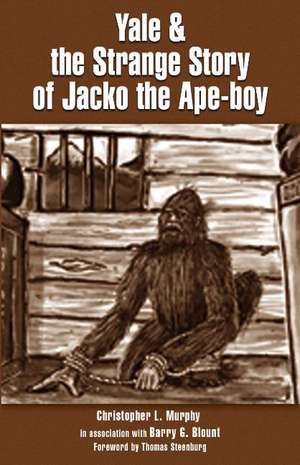 Yale & the Strange Story of Jacko the Ape-boy de Christopher L. Murphy