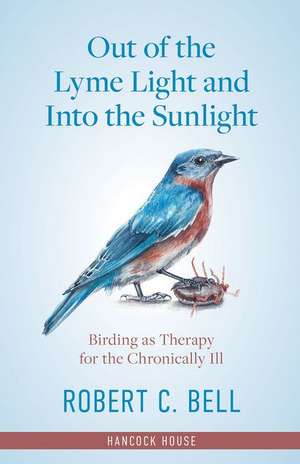 Out of the Lyme Light and Into the Sunlight: Birding as Therapy for the Chronically Ill de Robert Bell