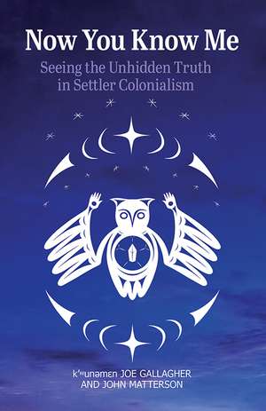 Now You Know Me: Seeing the Unhidden Truth in Settler Colonialism de Joe Gallagher (k’ʷunəmɛn)