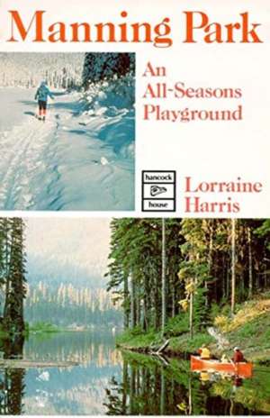 Manning Park: An All Seasons Playground de Lorraine Harris