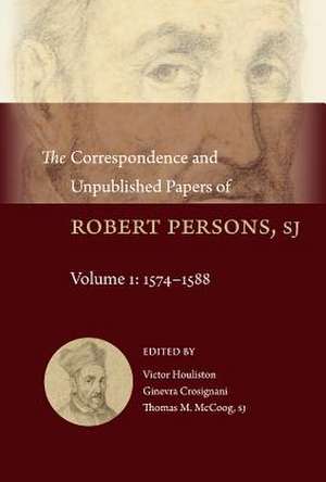 The Correspondence and Unpublished Papers of Robert Persons, Sj de Robert Parsons