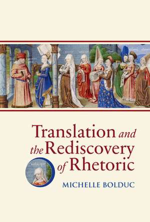 Translation and the Rediscovery of Rhetoric de Michelle Bolduc