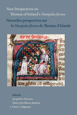 New Perspectives on Thomas of Ireland's Manipulus Florum / Nouvelles Perspectives Sur Le Manipulus Florum de Thomas d'Irlande de J. Hamesse