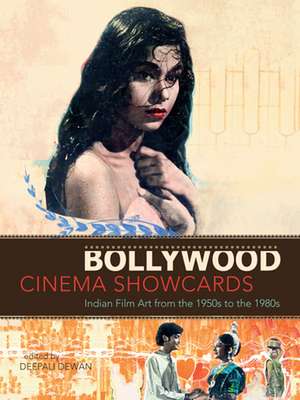 Bollywood Cinema Showcards: Indian Film Art from the 1950s to the 1980s de Deepali Dewan