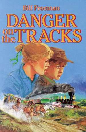 Danger on the Tracks de Bill Freeman