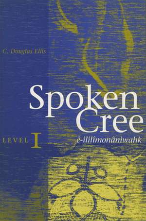 Spoken Cree, Level I de C. Douglas Ellis