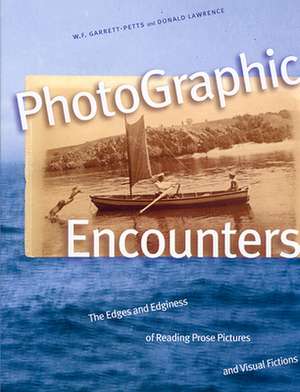 PhotoGraphic Encounters: The Edges and Edginess of Reading Prose Pictures and Visual Fictions de William Garrett-Petts