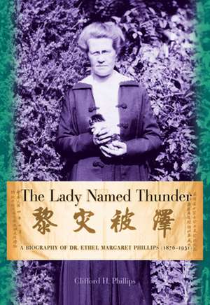 Lady Named Thunder: A Biography of Dr. Ethel Margaret Phillips (1876-1951) de Clifford Phillips