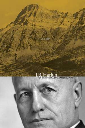 J. B. Harkin: "Father of Canada's National Parks" de E. J. Hart