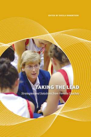 Taking the Lead: Strategies and Solutions from Female Coaches de Sheila Robertson