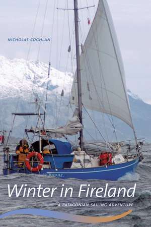 Winter in Fireland: A Patagonian Sailing Adventure de Nicholas Coghlan