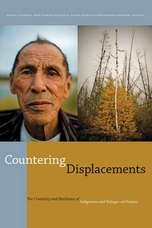 Countering Displacements: The Creativity and Resilience of Indigenous and Refugee-ed Peoples de Daniel Coleman