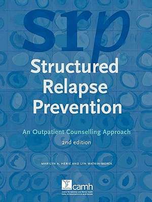 Structured Relapse Prevention: An Outpatient Counselling Approach, 2nd Edition de Marilyn A. Herie