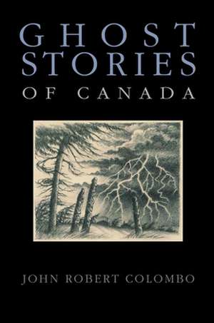 Ghost Stories of Canada de John Robert Colombo