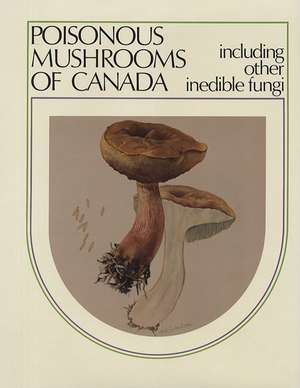 Poisonous Mushrooms of Canada: Including Other Inedible Fungi de Joseph F. Ammirati