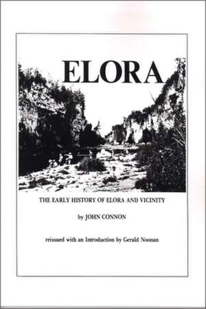 The Early History of Elora, Ontario and Vicinity de John Connon