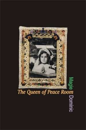 The Queen of the Peace Room: Unsettling Canadian Literature de Magie Dominic