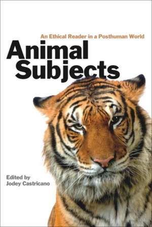 Animal Subjects: An Ethical Reader in a Posthuman World de Jodey Castricano