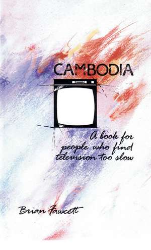 Cambodia: A Book For Pe de Brian Fawcett