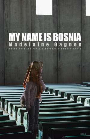 My Name Is Bosnia de Madeleine Gagnon