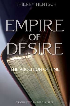 Empire of Desire: The Abolition of Time de Thierry Hentsch