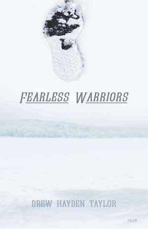 Fearless Warriors de Drew Hayden Taylor