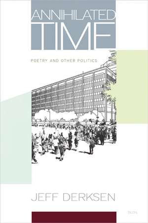 Annihilated Time: Poetry and Other Politics de Jeff Derksen